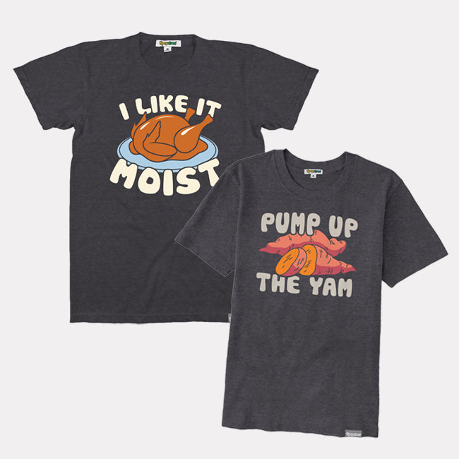 grahpic tees - Men's I Like Moist Turkey Tee and Women's Pump Up the Yams Ovesized Boyfriend Tee